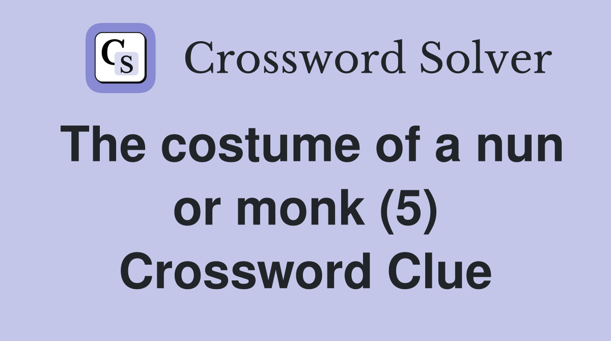 The costume of a nun or monk (5) Crossword Clue Answers Crossword